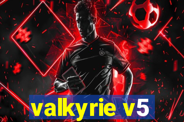 valkyrie v5
